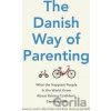The Danish Way of Parenting - Jessica Joelle Alexander, Iben Dissing Sandahl