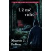 Už mě vidíš? - Sharon J. Bolton