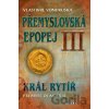 Přemyslovská epopej III. - Král rytíř Přemysl II. Otakar - Vlastimil Vondruška