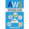 Aws: Amazon Web Services, the Ultimate Guide for Beginners to Advanced