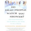 Do Dead People Watch You Shower?