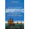 Adventurers: The Improbable Rise of the East India Company: 1550-1650 (Howarth David)