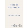 This is Not Miami - Fernanda Melchor
