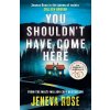 You Shouldn't Have Come Here - Jeneva Rose