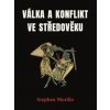 Válka a konflikt ve středověku - Stephen Morillo