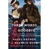Three Words for Goodbye - Hazel Gaynor, Heather Webb