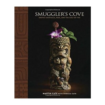 Smuggler's Cove: Exotic Cocktails, Rum, and tMartin Cate, Rebecca Cate