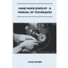 Hand Made Jewelry - A Manual of Techniques