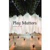 Play Matters (Miguel Sicart)(Brožovaná)