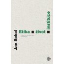 Etika, život, instituce - Jan Sokol