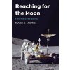 Reaching for the Moon - Roger D. Launius