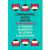 Dear Ijeawele, or a Feminist Manifesto in Fifteen Suggestions - Chimamanda Ngozi Adichie, Fourth Estate