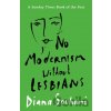 No Modernism Without Lesbians - Diana Souhami