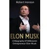 Elon Musk: A Biography of Billionaire Entrepreneur Elon Musk (Hanson Robert)