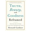 Truth, Beauty, and Goodness Reframed