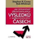 Jak dosahovat předvídatelných výsledků v nepředvídatelných časech - Stephen R. Covey, Bob Whitman, Breck England