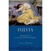 Fulvia: Playing for Power at the End of the Roman Republic (Schultz Celia E.)