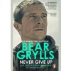 Never Give Up : A Life of Adventure, The Autobiography - Grylls Bear
