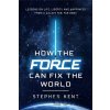 How the Force Can Fix the World - Stephen Kent