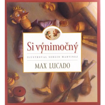 Si výnimočný - Max Lucado, Sergio Martinez ilustrácie