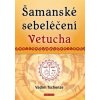 Šamanské sebeléčení Vetucha (Vadim Tschenze)