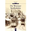Die Wormser Straßenbahn (Ralph Häussler)(Brožovaná)