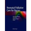 Neonatal Palliative Care for Nurses (Alexandra Mancini,Jayne Price,Tara Kerr-Elliott)(Pevná)