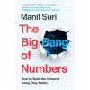 The Big Bang of Numbers: How to Build the Universe Using Only Maths - Manil Suri