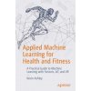Applied Machine Learning for Health and Fitness (Kevin Ashley)(Brožovaná)