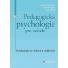 Pedagogická psychologie pro učitele Psychologie ve výchově a vzdělávání