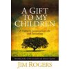 Gift to my Children - A Father's Lessons for Life and Investing (Jim Rogers)(Pevná)