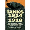 Tanks 1914-1918; the Development of Allied Tanks and Armoured Warfare During the Great War