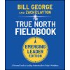 True North FieldBook, Emerging Leader Edition: The Emerging Leader's Guide to Leading Authentically in Today's Workplace