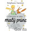 Chovejte se jako malý princ - Stéphane Garnier
