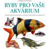 Ryby pro vaše akvarium - Přes 800 působi - Geoff Rogers, Nick Fletcher