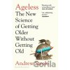 Ageless : The New Science of Getting Older Without Getting Old - Andrew Steele