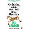 Quickly, While They Still Have Horses - Jan Carson