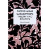 Supersuming Subsumption: Theory and Politics (Marco Briziarelli)(Brožovaná)