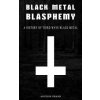 Black Metal Blasphemy A History Of Third Wave Black Metal The Untold History Behind The Third Wave Of Black Metal