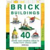 Brick Buildings: 40 Clever & Creative Ideas to Make from Classic Lego