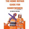 The Home Repair Guide For Handywomen (Rebecca Fontaine)(Brožovaná)