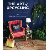 The Art of Upcycling: Creative Ways to Make Something Beautiful Out of Trash, Thrifted Finds and Everyday Recyclables (Foss,Emma)(Brožovaná)