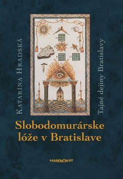 Slobodomurárske lóže v Bratislave - 2. vydanie Katarína Hradská SK