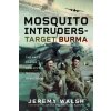 Mosquito Intruders - Target Burma (Jeremy Walsh)(Pevná)