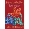 Return to the Place: The Magic, Meditation, and Mystery of Sefer Yetzirah (Hammer Jill)