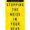 Stopping the Noise in Your Head