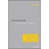 Hacking Marketing - Agile Practices to Make Marketing Smarter, Faster, and More Innovative