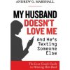 My Husband Doesn't Love Me and He's Texting Someone Else: The Love Coach Guide to Winning Him Back (Andrew G Marshall)(Brožovaná)