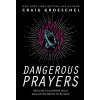 Dangerous Prayers: Because Following Jesus Was Never Meant to Be Safe (Groeschel Craig)
