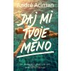 Daj mi tvoje meno - Andre Aciman